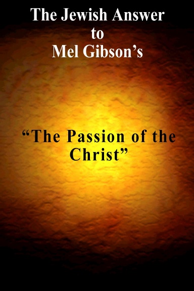 The Jewish Answer to Mel Gibson's