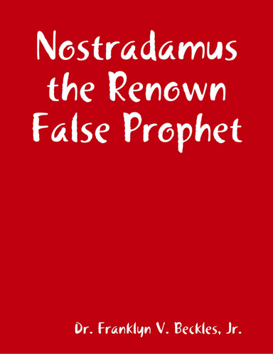 Nostradamus the Renown False Prophet