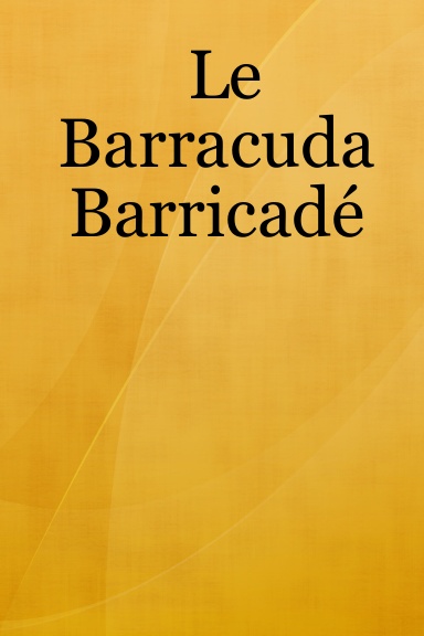 Le Barracuda Barricadé
