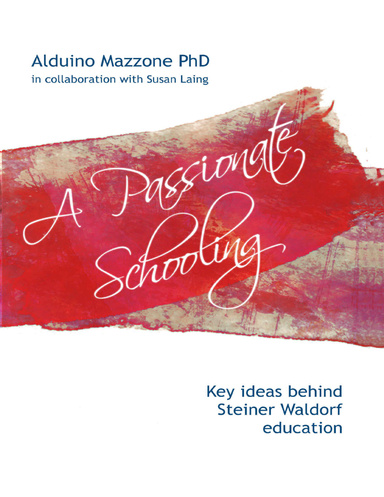 A Passionate Schooling: Key Ideas Behind Steiner Waldorf Education