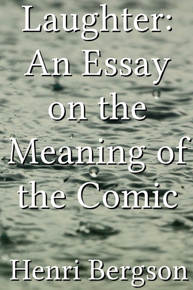 Laughter: An Essay on the Meaning of the Comic