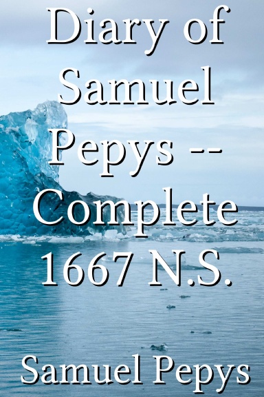 Diary of Samuel Pepys -- Complete 1667 N.S.