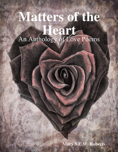 Matters of the Heart: An Anthology of Love Poems