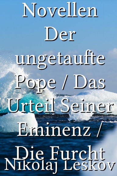 Novellen Der ungetaufte Pope / Das Urteil Seiner Eminenz / Die Furcht [German]