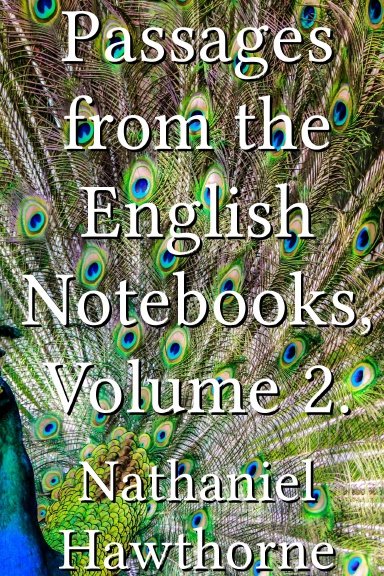 Passages from the English Notebooks, Volume 2.
