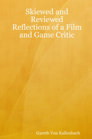 Skiewed and Reviewed Reflections of a Film and Game Critic
