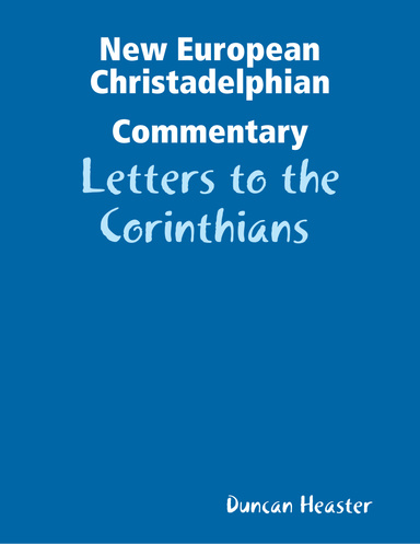 New European New Testament Christadelphian Commentary: Letters to the Corinthians