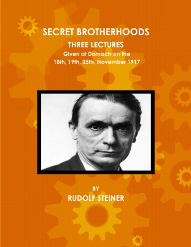 Secret Brotherhoods, Three Lectures Given at Dornach on the 18th, 19th, 25th, November 1917
