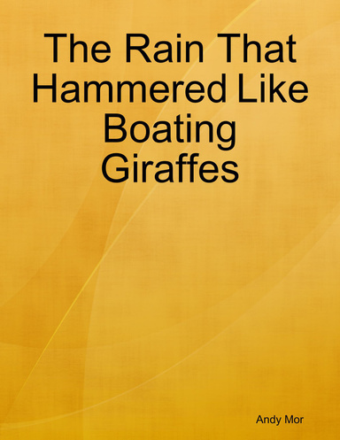 The Rain That Hammered Like Boating Giraffes