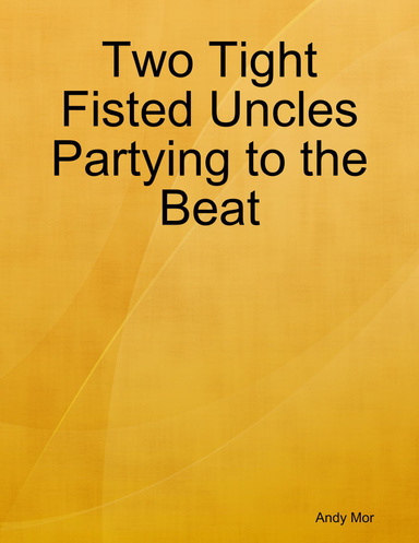 Two Tight Fisted Uncles Partying to the Beat