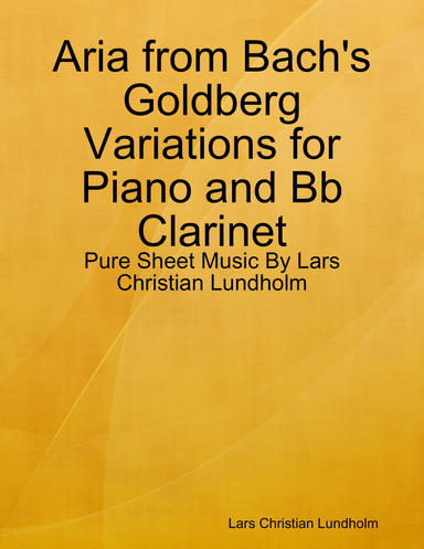 Aria from Bach's Goldberg Variations for Piano and Bb Clarinet - Pure Sheet Music By Lars Christian Lundholm