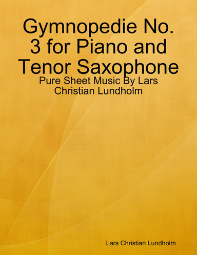Gymnopedie No. 3 for Piano and Tenor Saxophone - Pure Sheet Music By Lars Christian Lundholm