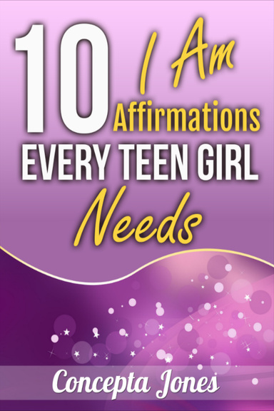 10 I Am Affirmations: Every Teen Girl Needs