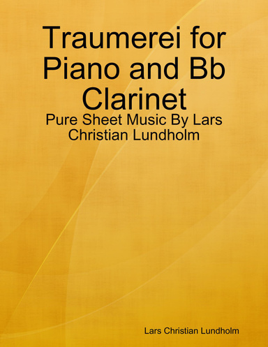 Traumerei for Piano and Bb Clarinet - Pure Sheet Music By Lars Christian Lundholm