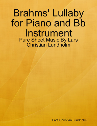Brahms' Lullaby for Piano and Bb Instrument - Pure Sheet Music By Lars Christian Lundholm