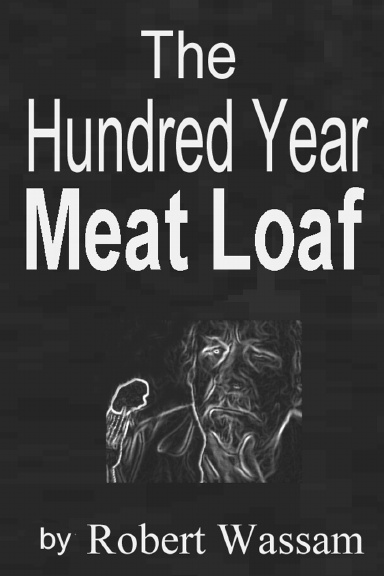 The Hundred Year Meat Loaf