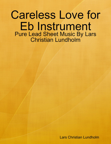Careless Love for Eb Instrument - Pure Lead Sheet Music By Lars Christian Lundholm