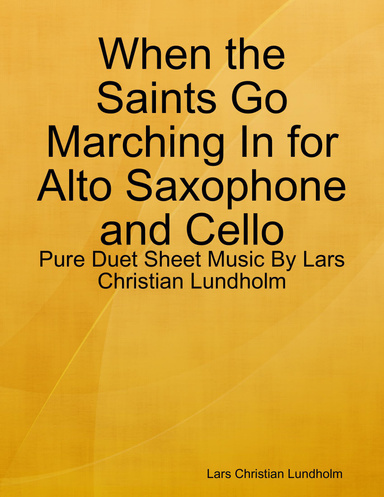 When the Saints Go Marching In for Alto Saxophone and Cello - Pure Duet Sheet Music By Lars Christian Lundholm