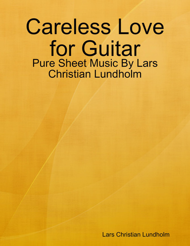 Careless Love for Guitar - Pure Sheet Music By Lars Christian Lundholm