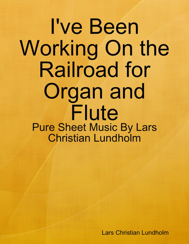 I've Been Working On the Railroad for Organ and Flute - Pure Sheet Music By Lars Christian Lundholm