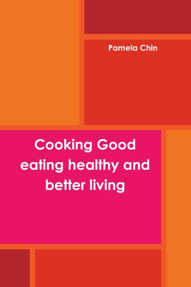 Cooking Good eating healthy and better living