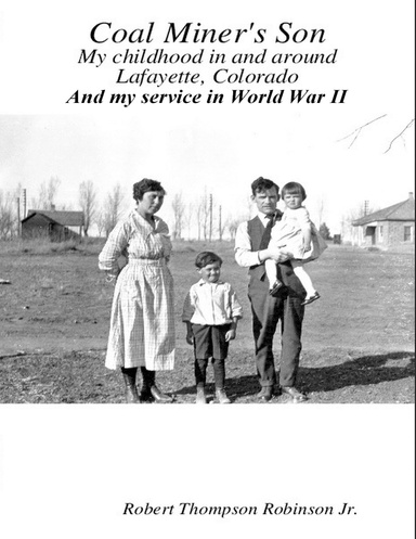 Coal Miner's Son: My Childhood In and Around Lafayette Colorado and My Service In World War II