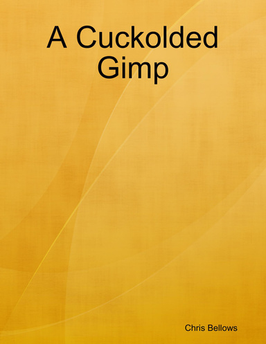 A Cuckolded Gimp