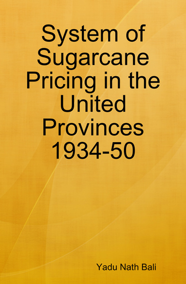 System of Sugarcane Pricing in the United Provinces 1934-50