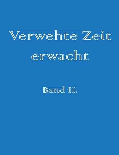 Verwehte Zeit erwacht, Band II
