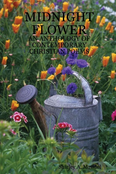 MIDNIGHT FLOWER:  AN ANTHOLOGY OF CONTEMPORARY CHRISTIAN POEMS