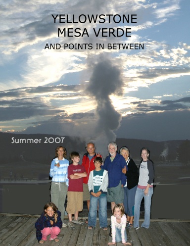 Yellowstone, Mesa Verde, and Points In Between - Summer 2007