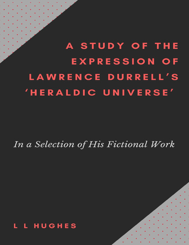 A Study of the Expression of Lawrence Durrell’s Heraldic Universe