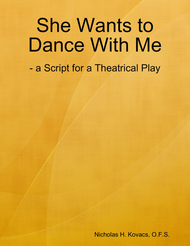 She Wants to Dance With Me: - a Script for a Theatrical Play