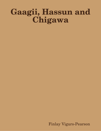 Gaagii, Hassun and Chigawa