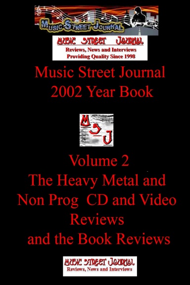 Music Street Journal: 2002 Year Book: Volume 2 - The Heavy Metal and Non Prog  CD and Video Reviews and the Book Reviews