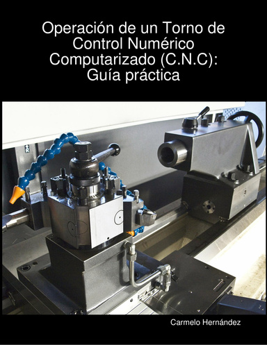 Operación de un Torno de Control Numérico Computarizado (C.N.C):Guía práctica