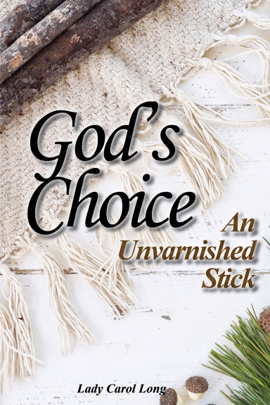 God's Choice: An Unvarnished Stick