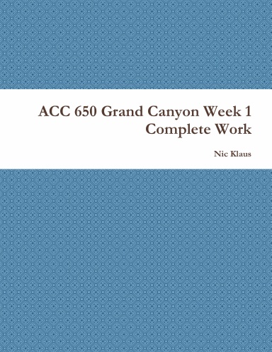 ACC 650 Grand Canyon Week 1 Complete Work