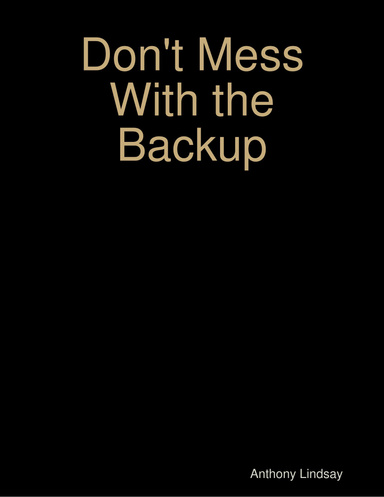 Don't Mess With the Backup