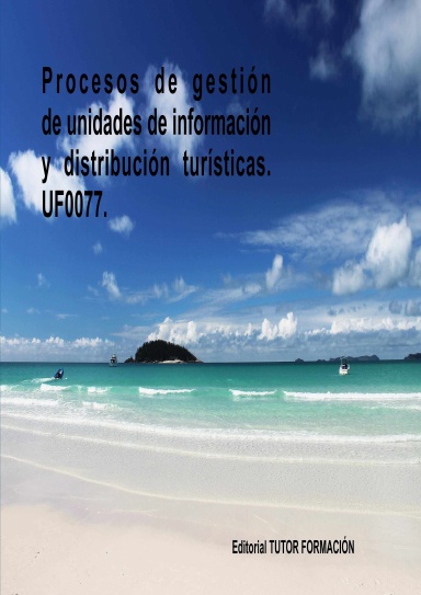 Procesos de gestión de unidades de información y distribución turísticas. UF0077.
