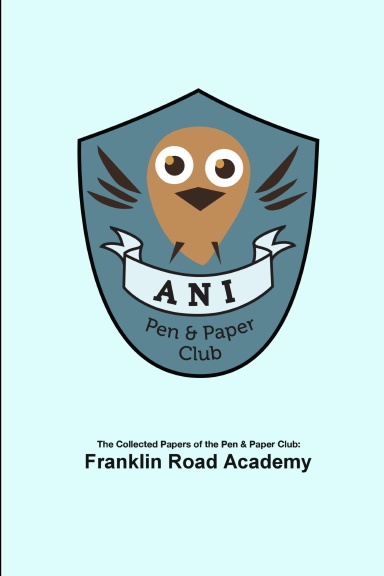 The Collected Papers of the Pen & Paper Club - Franklin Road Academy '18