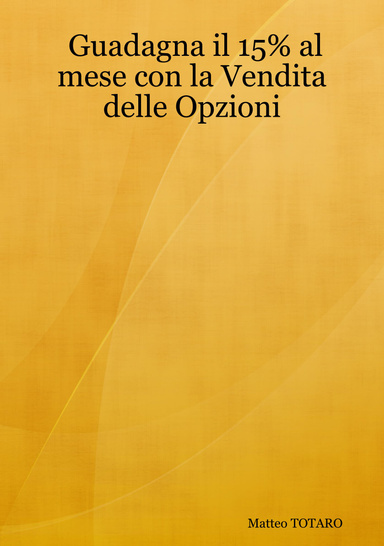 Guadagna il 15% al mese con la Vendita delle Opzioni
