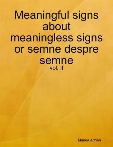 Meaningful signs about meaningless signs or semne despre semne - vol. II