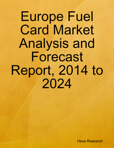 Europe Fuel Card Market Analysis and Forecast Report, 2014 to 2024