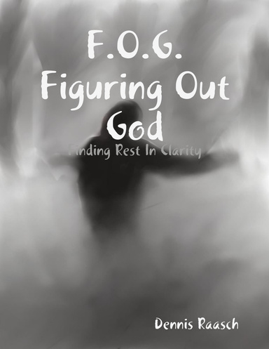F.O.G. Figuring Out God Finding Rest In Clarity
