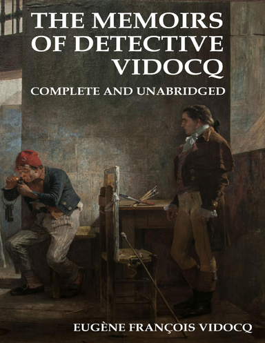 The Memoirs of Detective Vidocq: Complete and Unabridged