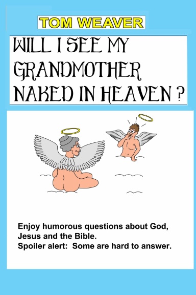 Will I See My  Grandmother Naked In Heaven