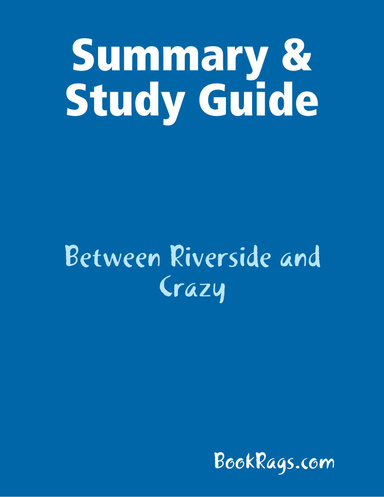 Summary & Study Guide: Between Riverside and Crazy