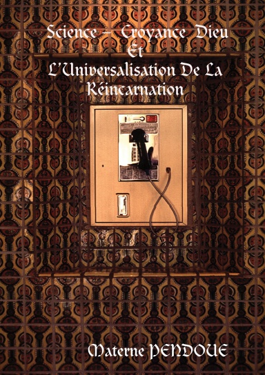 Science – Croyance - Dieu Et L’Universalisation de la réincarnation