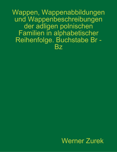 Wappen, Wappenabbildungen und Wappenbeschreibungen der adligen polnischen Familien in alphabetischer Reihenfolge. Buchstabe Br - Bz